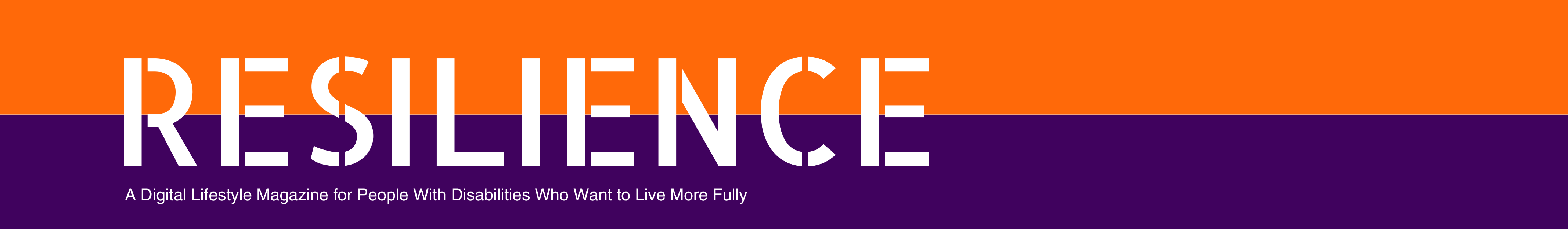 RESILIENCE logo in orange, purple and white. Also says A Digital Lifestyle Magazine for People With Disabilities Who Want to Live More Fully.